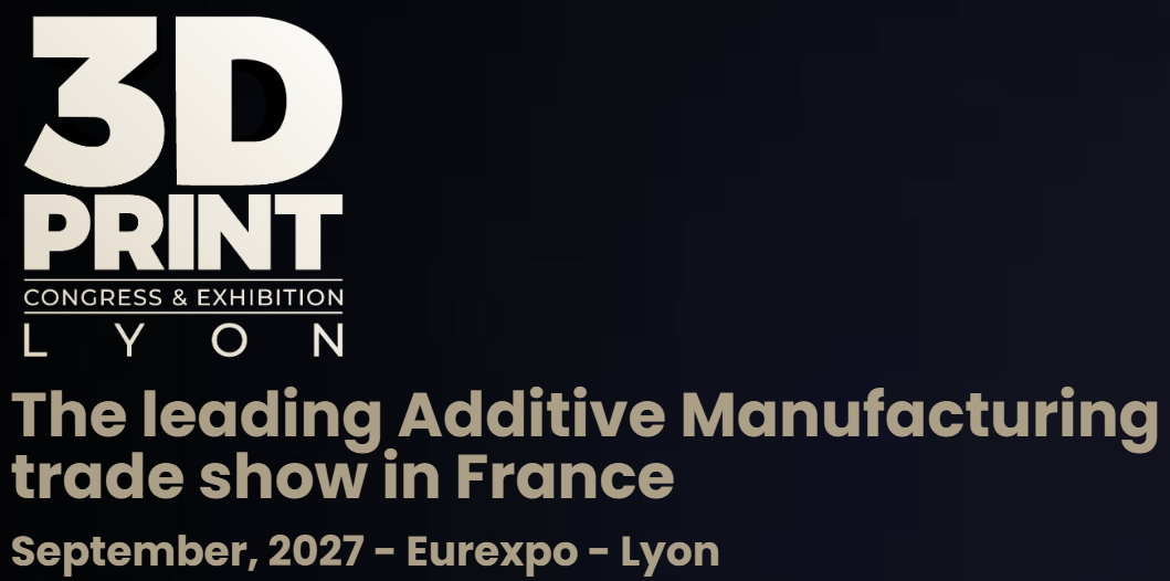 法国里昂国际3D打印展览会3D PRINT Congress & Exhibition Lyon